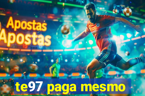 te97 paga mesmo